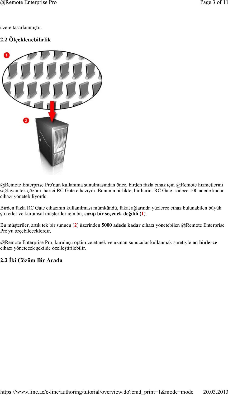 Bununla birlikte, bir harici RC Gate, sadece 100 adede kadar cihazı yönetebiliyordu.