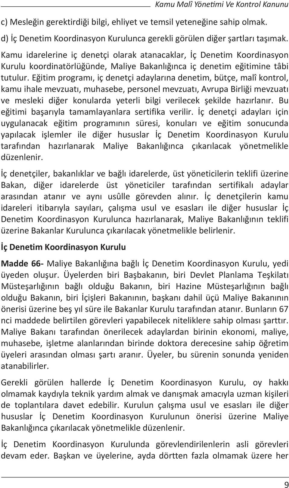 eitimprogram,içdenetçiadaylarnadenetim,bütçe,malîkontrol, kamuihalemevzuat,muhasebe,personelmevzuat,avrupabirliimevzuat ve mesleki dier konularda yeterli bilgi verilecek ekilde hazrlanr.