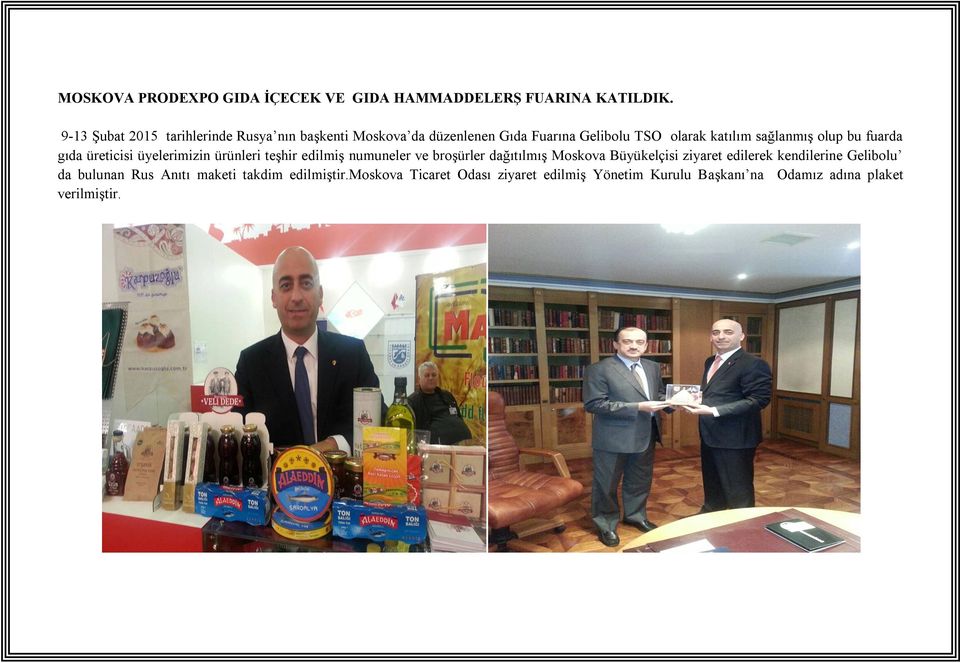 olup bu fuarda gıda üreticisi üyelerimizin ürünleri teşhir edilmiş numuneler ve broşürler dağıtılmış Moskova Büyükelçisi