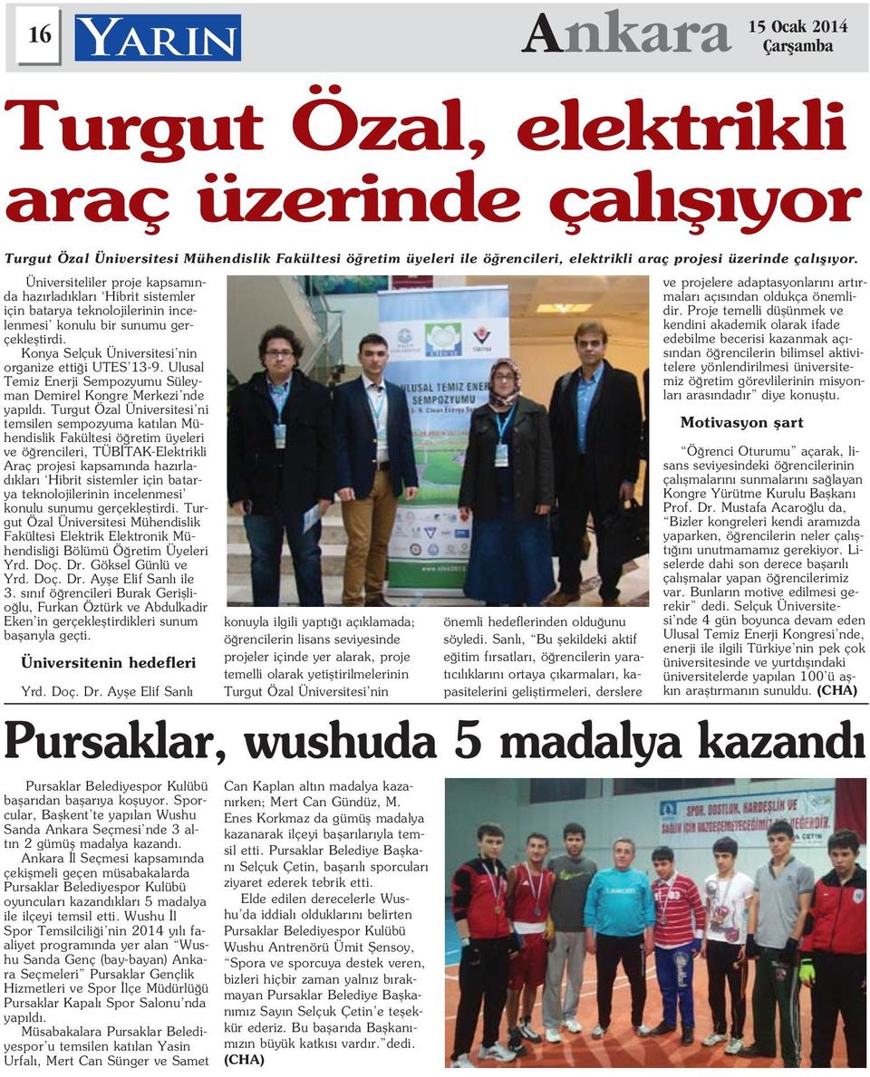 Konya Selçuk Üniversitesi nin organize etti i UTES 13-9. Ulusal Temiz Enerji Sempozyumu Süleyman Demirel Kongre Merkezi nde yap ld.