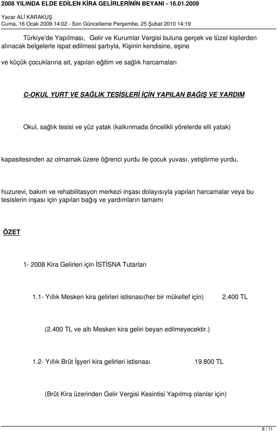 yurdu ile çocuk yuvası, yetiştirme yurdu, huzurevi, bakım ve rehabilitasyon merkezi inşası dolayısıyla yapılan harcamalar veya bu tesislerin inşası için yapılan bağış ve yardımların tamamı ÖZET