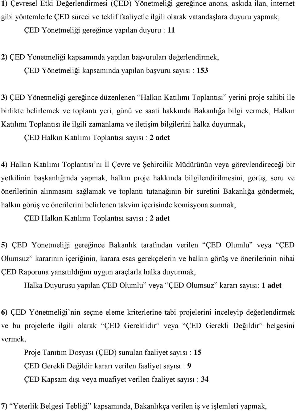 Katılımı Toplantısı yerini proje sahibi ile birlikte belirlemek ve toplantı yeri, günü ve saati hakkında Bakanlığa bilgi vermek, Halkın Katılımı Toplantısı ile ilgili zamanlama ve iletişim