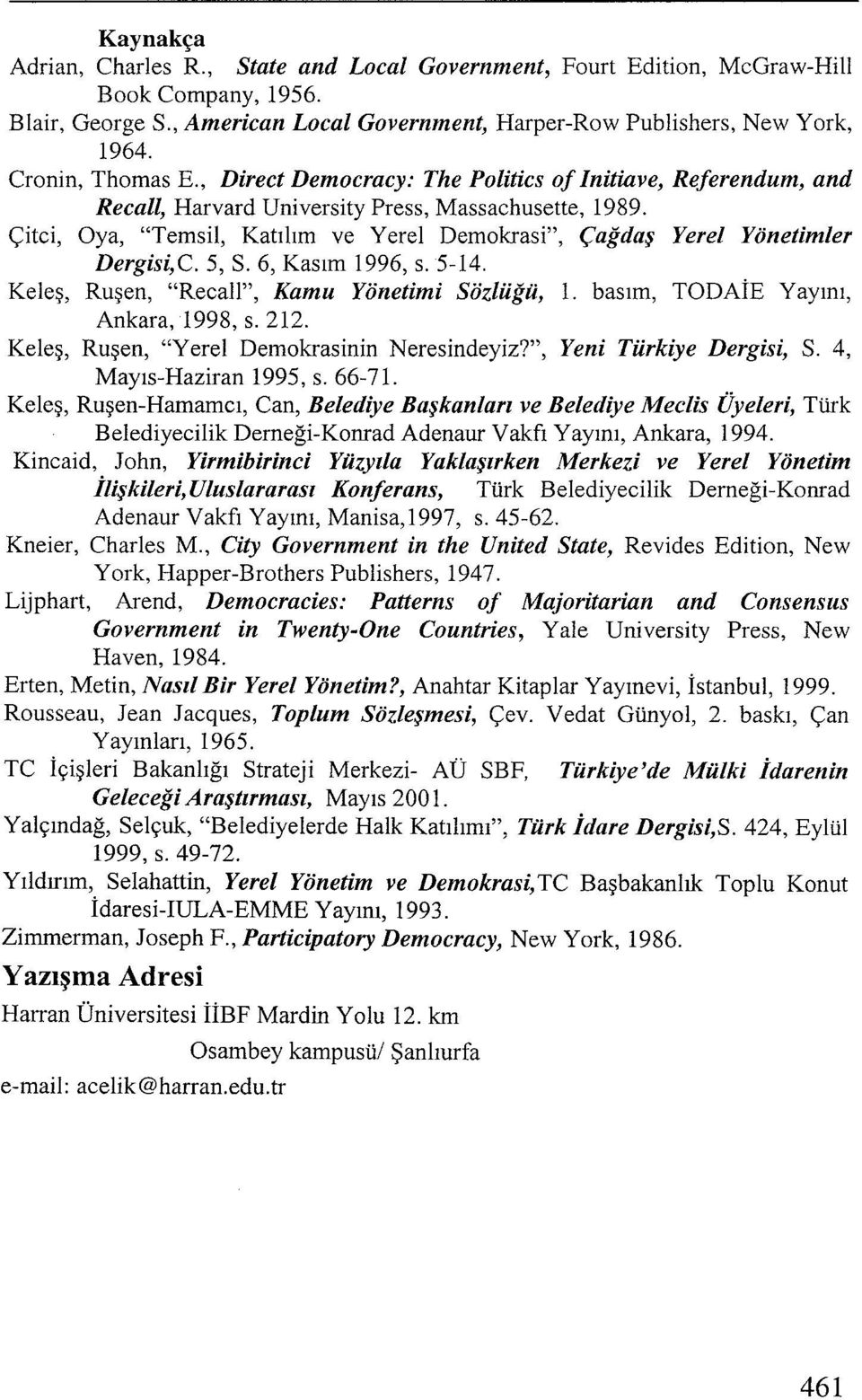 Çitci, Oya, "Temsil, Katılım ve Yerel Demokrasi", Çağdaş Yerel Yönetimler Dergisi,C. 5, S. 6, Kasım 1996, s. 5-14. Keleş, Ruşen, "RecaI!", Kamu Yönetimi Sözlüğü, ı.