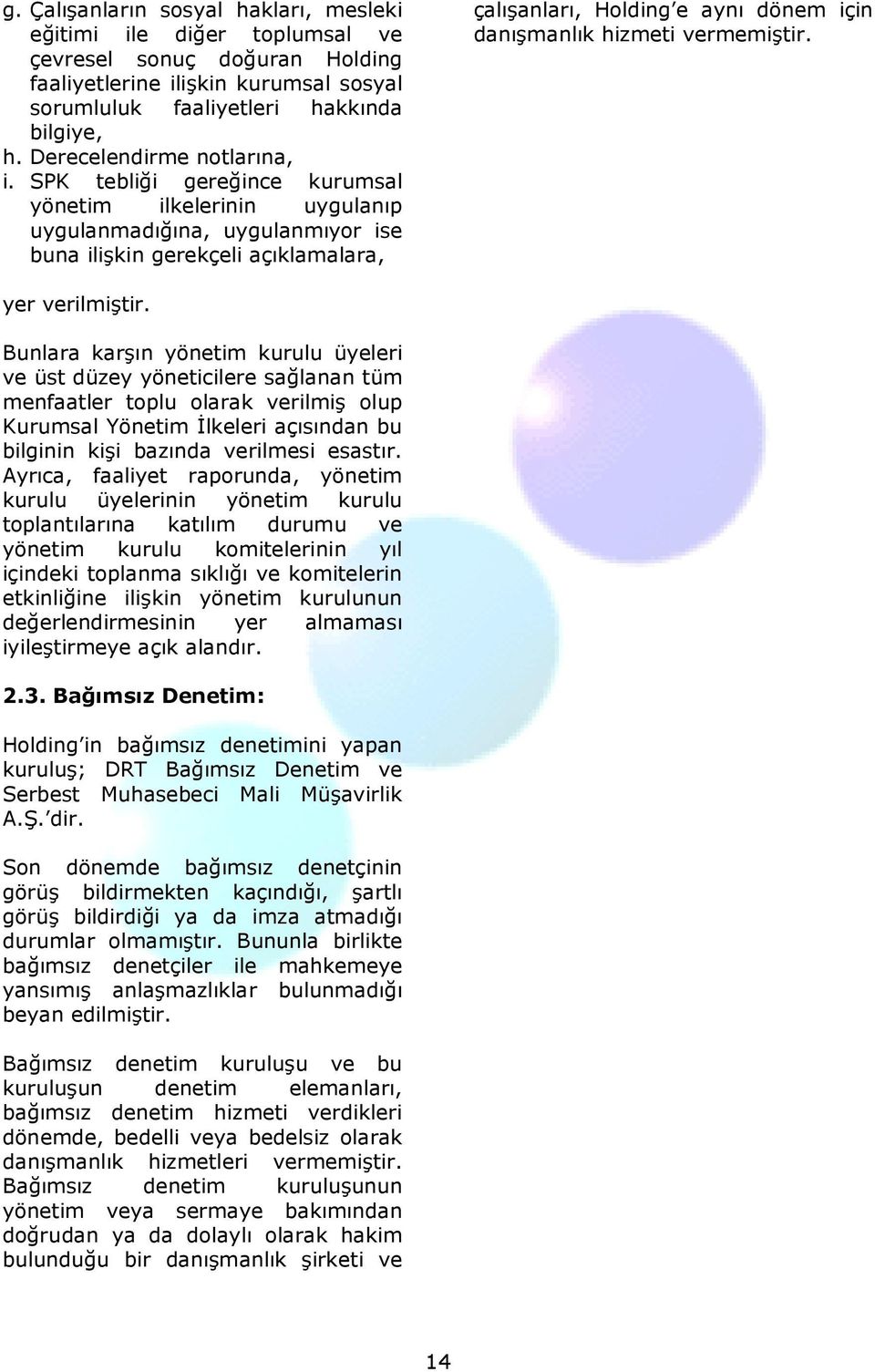 SPK tebliği gereğince kurumsal yönetim ilkelerinin uygulanıp uygulanmadığına, uygulanmıyor ise buna ilişkin gerekçeli açıklamalara, çalışanları, Holding e aynı dönem için danışmanlık hizmeti