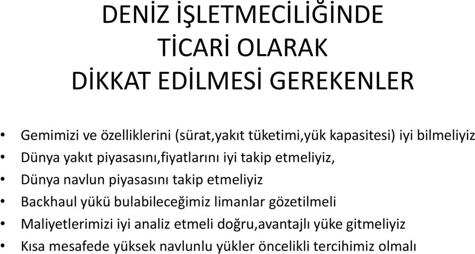 navlun piyasasını takip etmeliyiz Backhaul yükü bulabileceğimiz limanlar gözetilmeli Maliyetlerimizi iyi