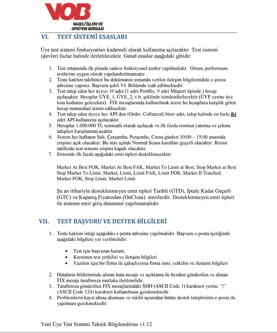 Teste katılım talebinizi bu dokümanın sonunda verilen iletişim bilgilerindeki e-posta adresine yapınız. Başvuru şekli VI. Bölümde izah edilmektedir. 3.