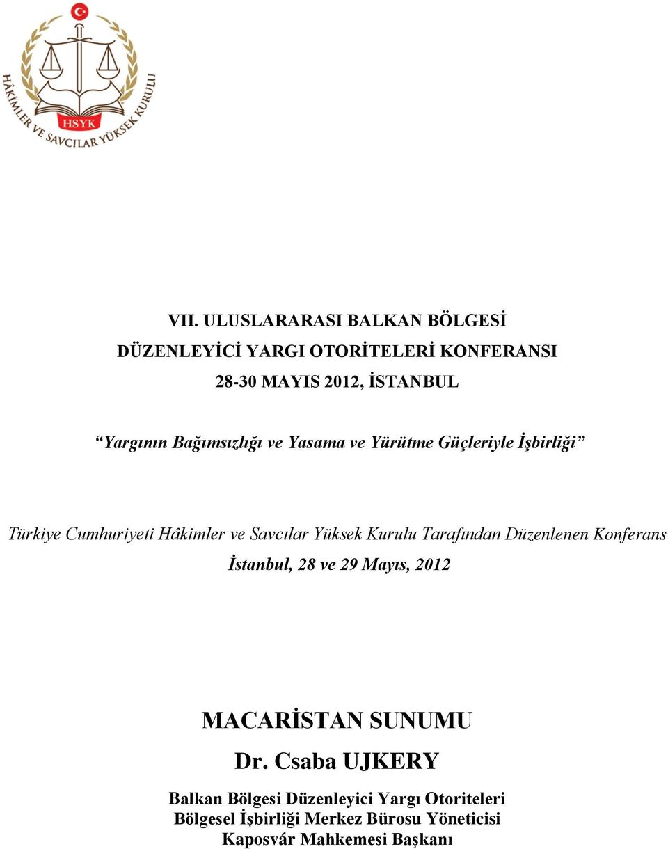 Yüksek Kurulu Tarafından Düzenlenen Konferans İstanbul, 28 ve 29 Mayıs, 2012 MACARİSTAN SUNUMU Dr.