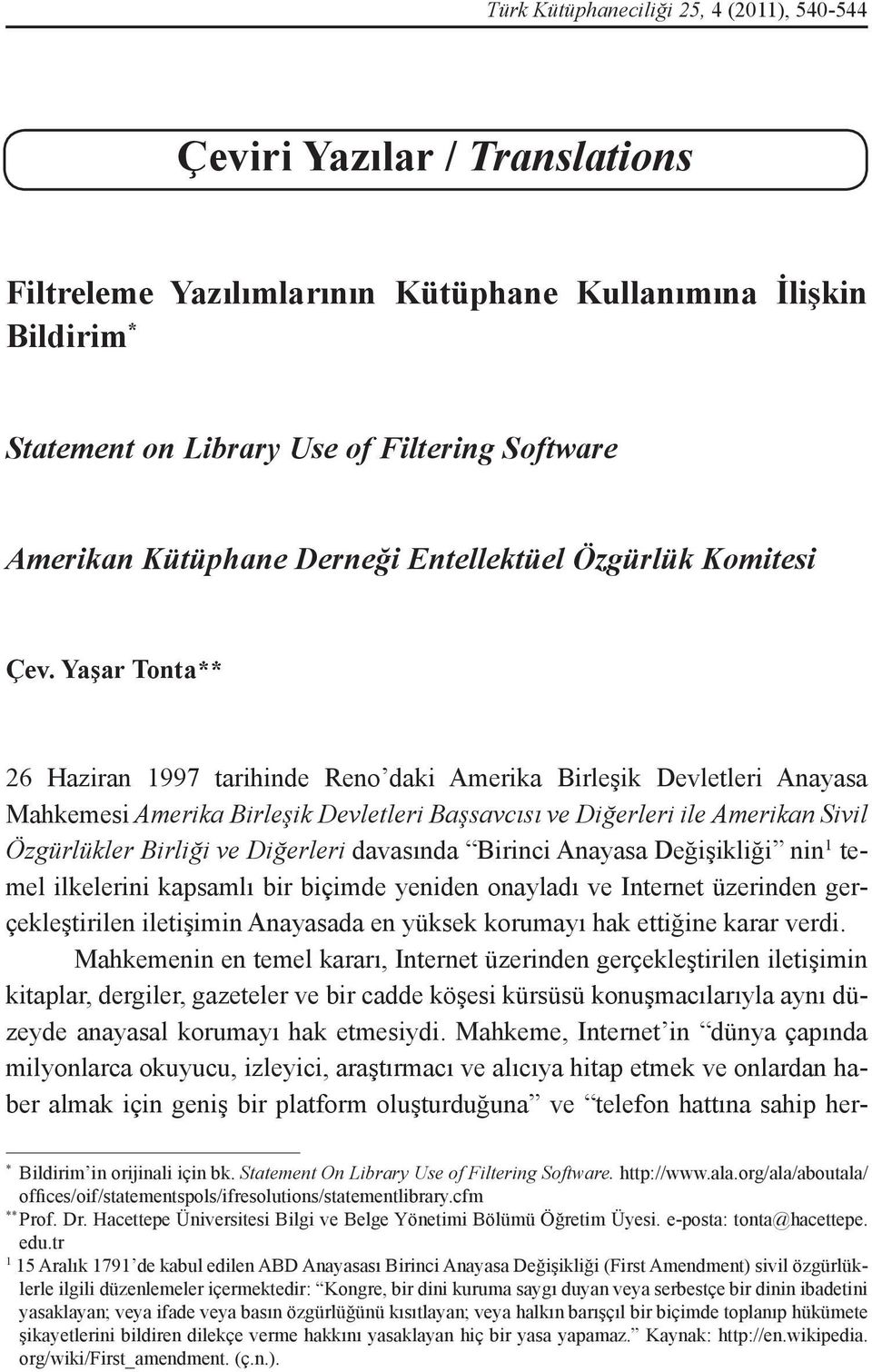 Yaşar Tonta** 26 Haziran 1997 tarihinde Reno daki Amerika Birleşik Devletleri Anayasa Mahkemesi Amerika Birleşik Devletleri Başsavcısı ve Diğerleri ile Amerikan Sivil Özgürlükler Birliği ve Diğerleri