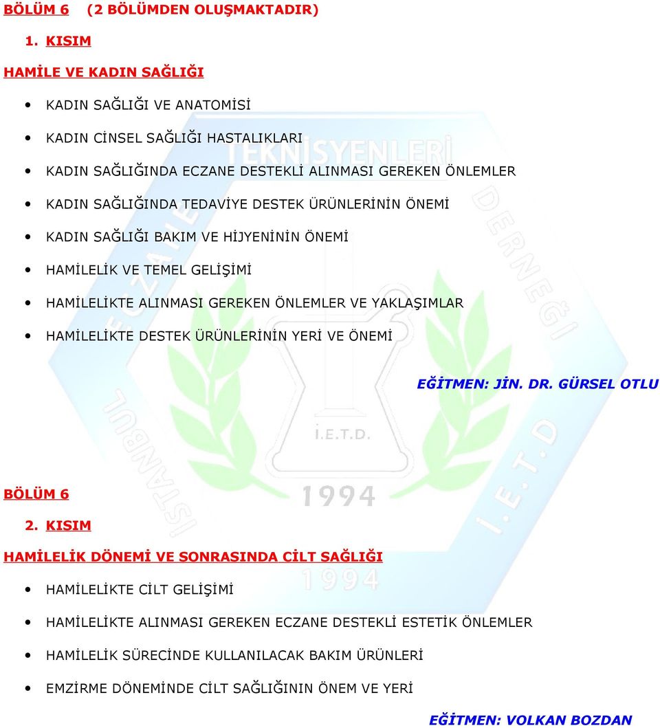 YAKLAŞIMLAR HAMİLELİKTE DESTEK ÜRÜNLERİNİN YERİ VE ÖNEMİ EĞİTMEN: JİN. DR. GÜRSEL OTLU BÖLÜM 6 2.