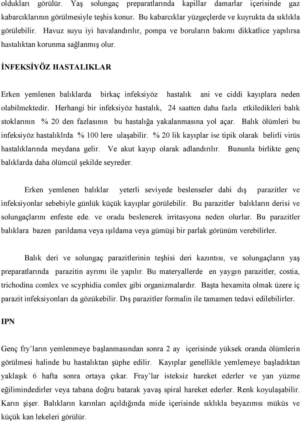 İNFEKSİYÖZ HASTALIKLAR Erken yemlenen balıklarda birkaç infeksiyöz hastalık ani ve ciddi kayıplara neden olabilmektedir.