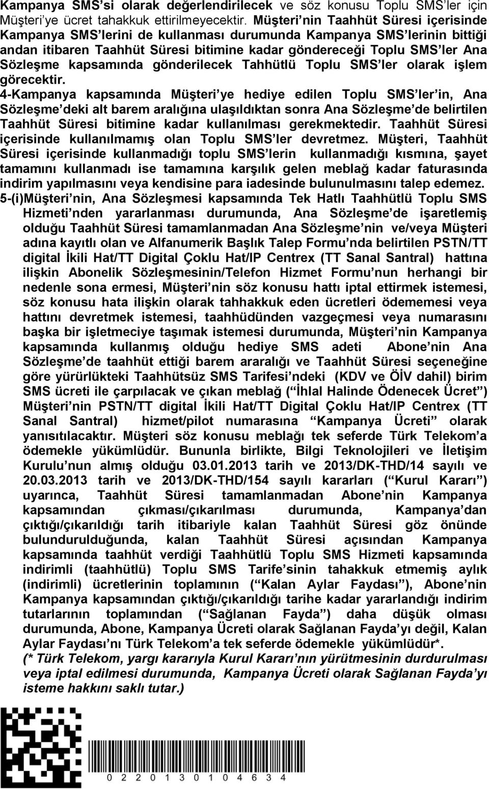 kapsamında gönderilecek Tahhütlü Toplu SMS ler olarak işlem görecektir.