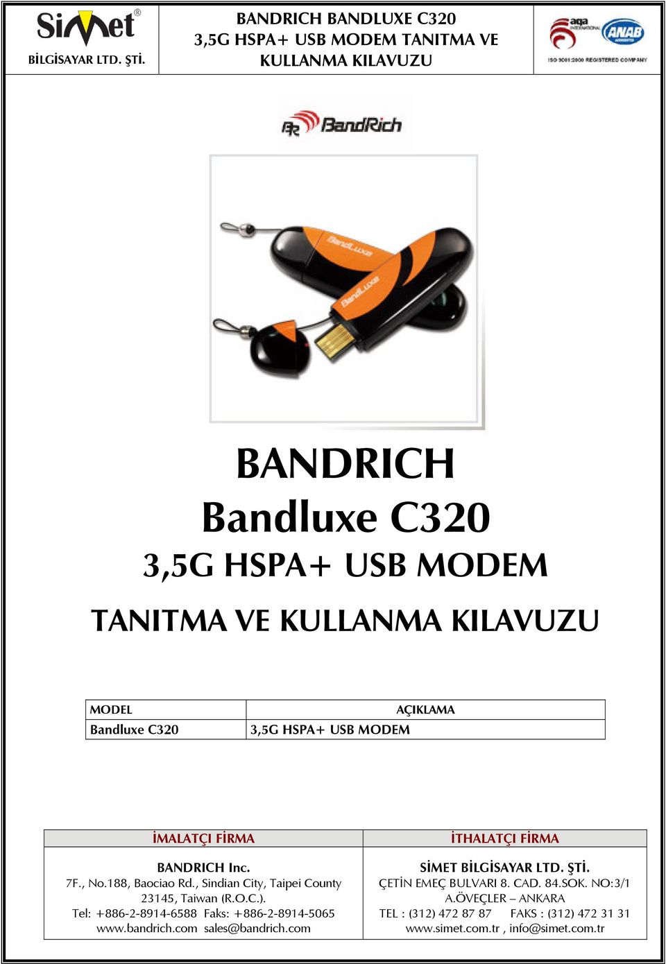 Tel: +886-2-8914-6588 Faks: +886-2-8914-5065 www.bandrich.com sales@bandrich.com İTHALATÇI FİRMA SİMET BİLGİSAYAR LTD.