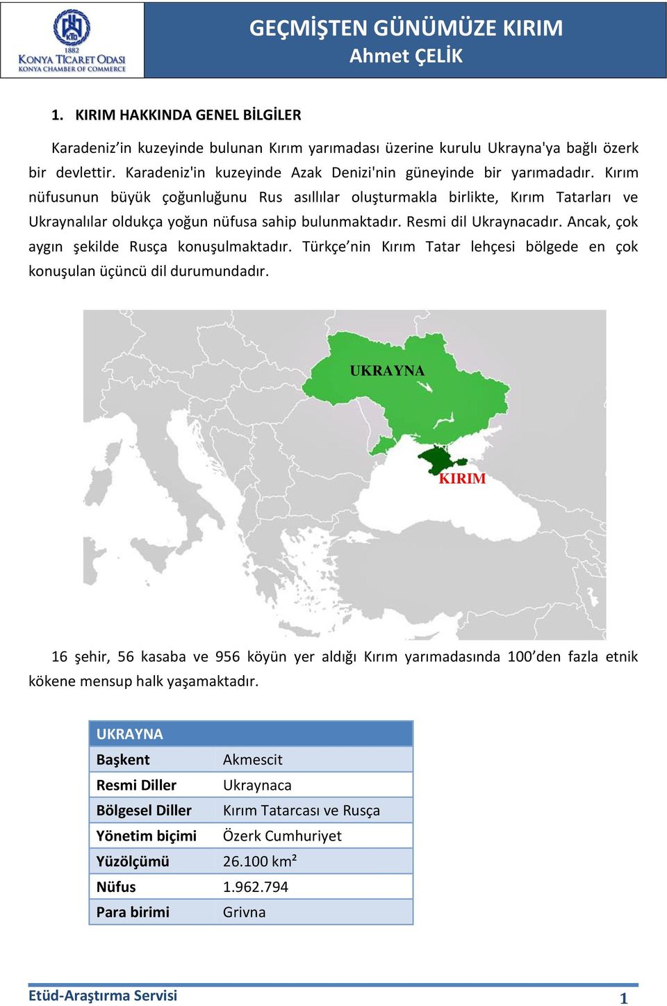 Ancak, çok aygın şekilde Rusça konuşulmaktadır. Türkçe nin Kırım Tatar lehçesi bölgede en çok konuşulan üçüncü dil durumundadır.