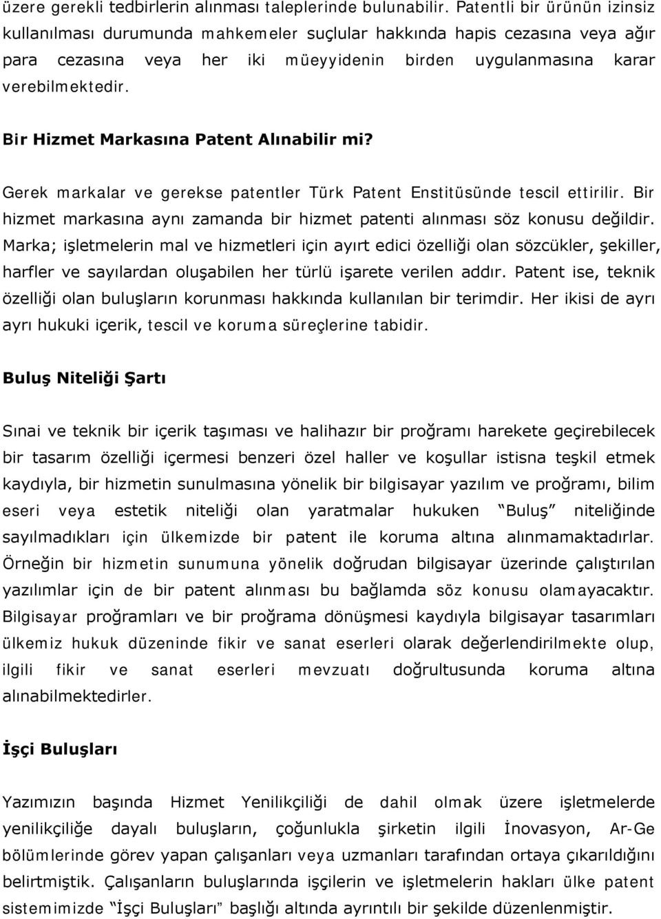 Bir Hizmet Markasına Patent Alınabilir mi? Gerek markalar ve gerekse patentler Türk Patent Enstitüsünde tescil ettirilir.