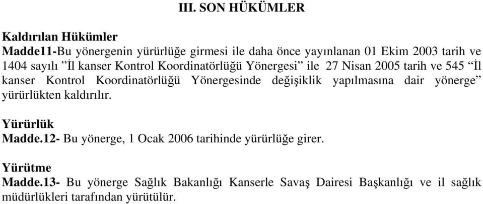 Yönergesinde değişiklik yapılmasına dair yönerge yürürlükten kaldırılır. Yürürlük Madde.