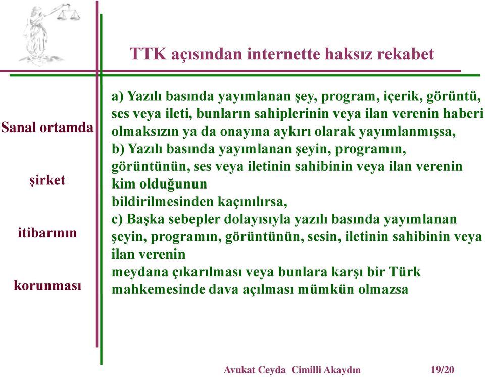 sahibinin veya ilan verenin kim olduğunun bildirilmesinden kaçınılırsa, c) Başka sebepler dolayısıyla yazılı basında yayımlanan şeyin, programın,