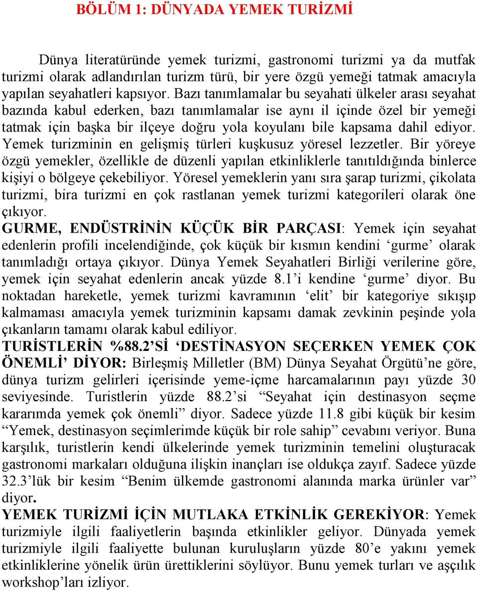 Bazı tanımlamalar bu seyahati ülkeler arası seyahat bazında kabul ederken, bazı tanımlamalar ise aynı il içinde özel bir yemeği tatmak için başka bir ilçeye doğru yola koyulanı bile kapsama dahil