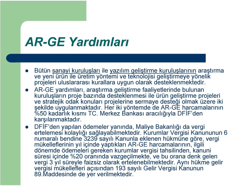 AR-GE yardımları, araştırma geliştirme faaliyetlerinde bulunan kuruluşların proje bazında desteklenmesi ile ürün geliştirme projeleri ve stratejik odak konuları projelerine sermaye desteği olmak