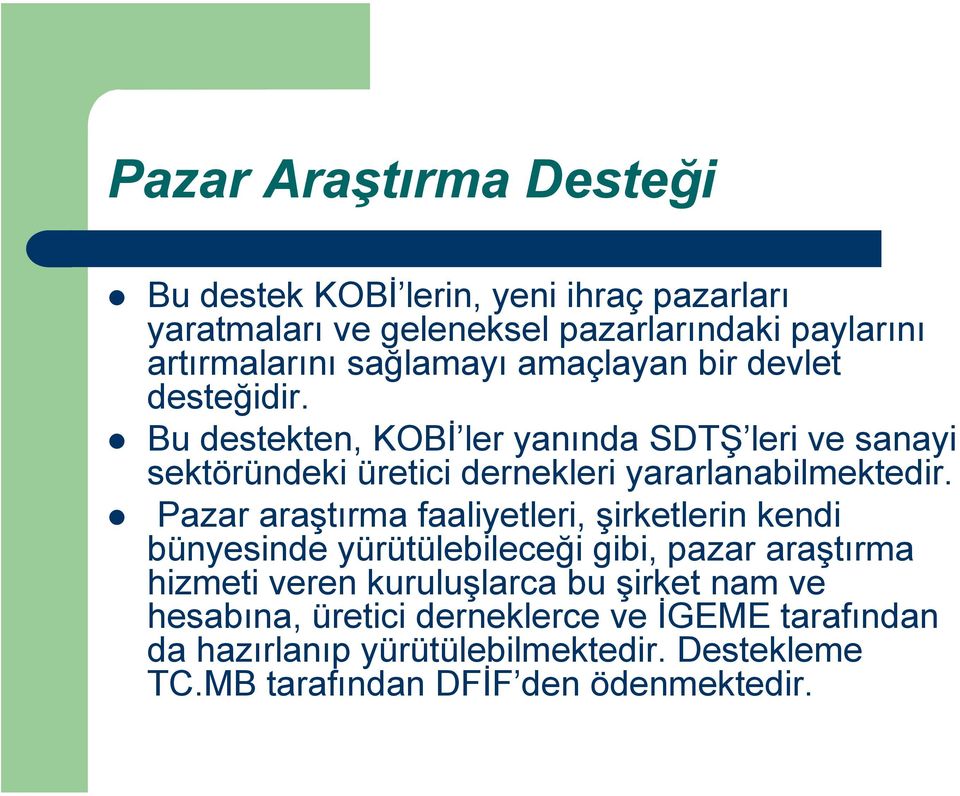 Bu destekten, KOBİ ler yanında SDTŞ leri ve sanayi sektöründeki üretici dernekleri yararlanabilmektedir.