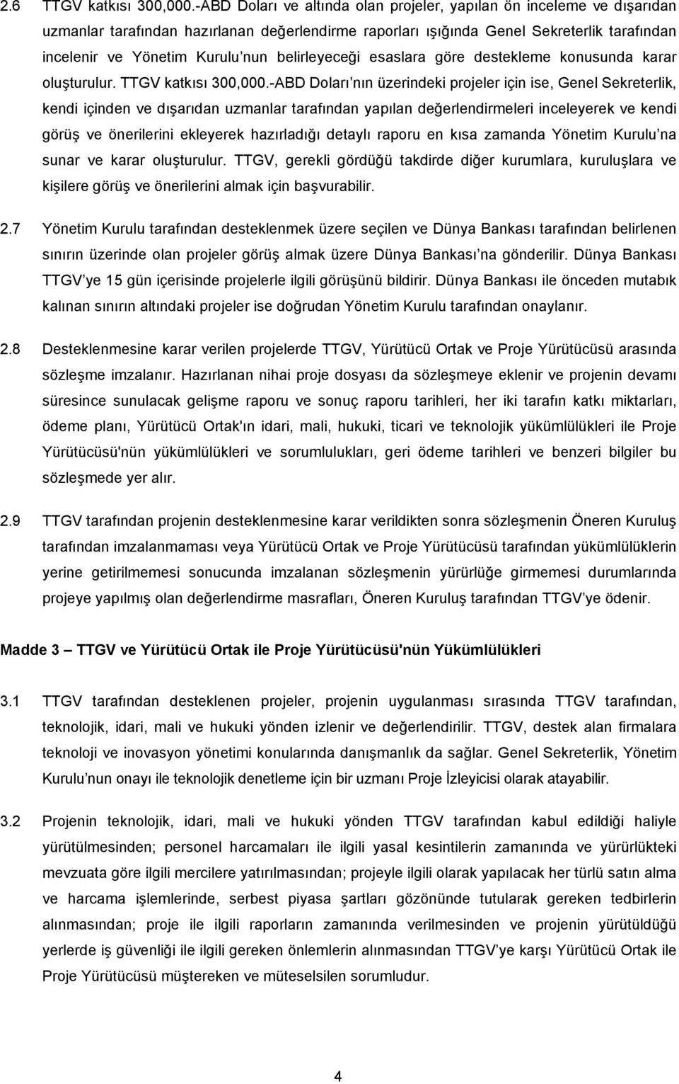 belirleyeceği esaslara göre destekleme konusunda karar oluşturulur. TTGV katkısı 300,000.