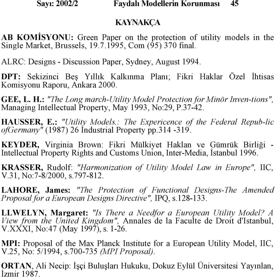 klar Özel İhtisas Komisyonu Raporu, Ankara 2000. GEE, L. H.: "The Long march-utility Model Protection for Minör Inven-tions", Managing Intellectual Property, May 1993, No:29, P.37-42. HAUSSER, E.