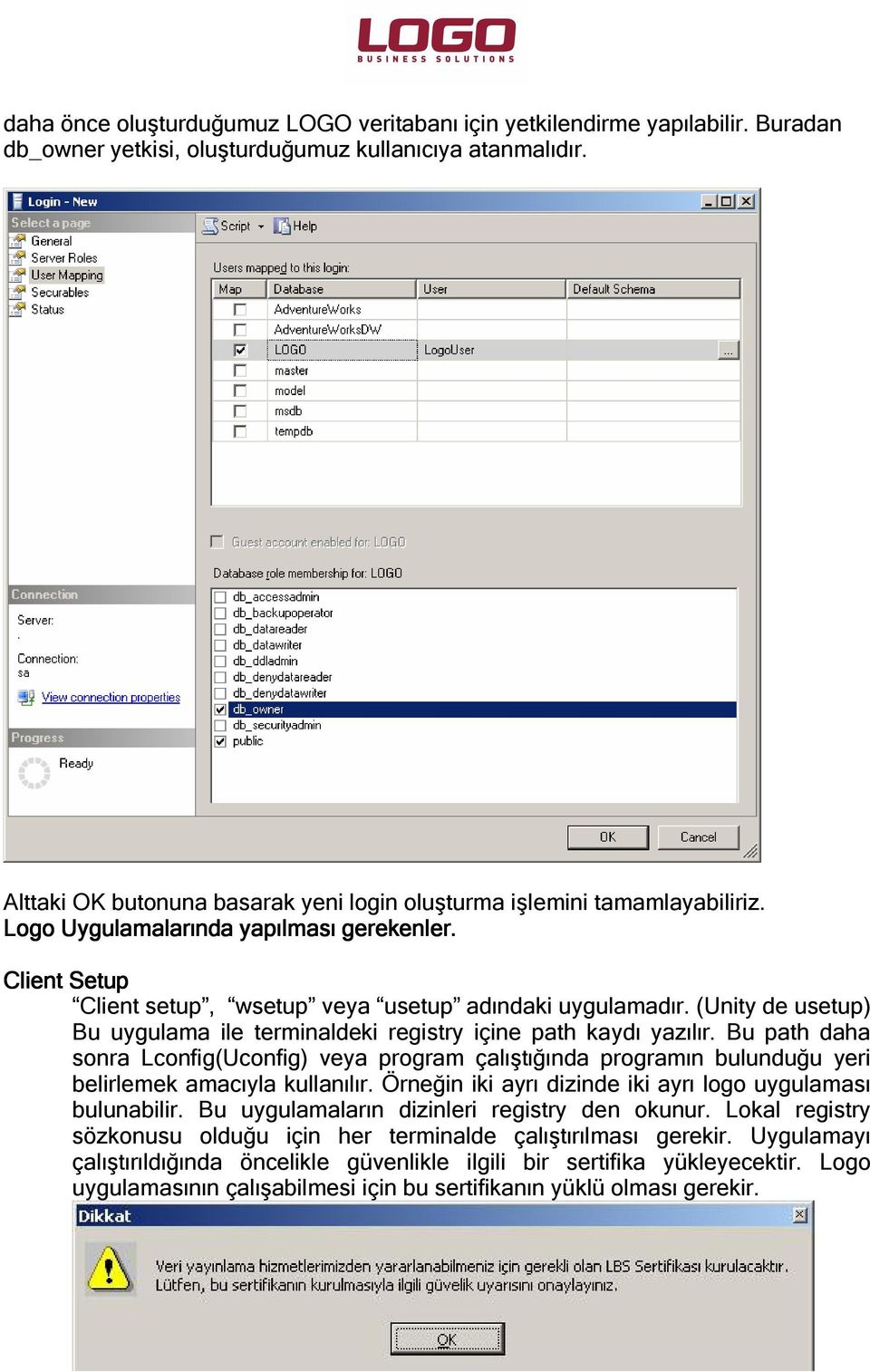 (Unity de usetup) Bu uygulama ile terminaldeki registry içine path kaydı yazılır. Bu path daha sonra Lconfig(Uconfig) veya program çalıştığında programın bulunduğu yeri belirlemek amacıyla kullanılır.