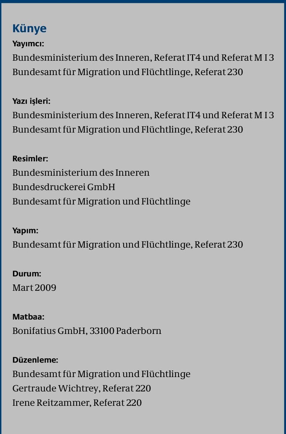 Inneren Bundesdruckerei GmbH Bundesamt für Migration und Flüchtlinge Yapım: Bundesamt für Migration und Flüchtlinge, Referat 230 Durum: Mart 2009