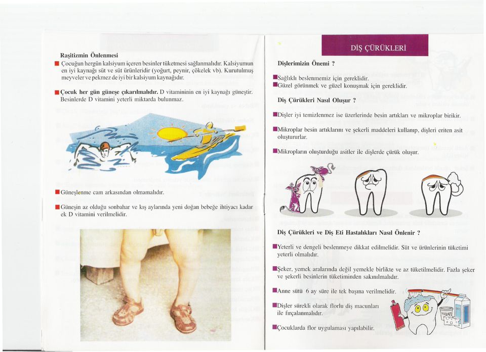 ., "'11l. : iiiii -"- DIs ÇÜRÜKLERI Dislerimizin Önemi? 8Saglikli beslenmemiz için gereklidir. 8Güzel görünmek ve güzel konusmak için gereklidir. Dis Çürükleri Nasil Olusur?
