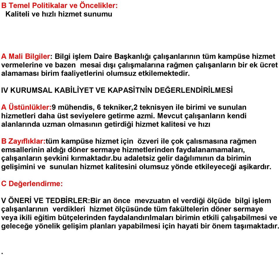 IV KURUMSAL KABĠLĠYET VE KAPASĠTNĠN DEĞERLENDĠRĠLMESĠ A Üstünlükler:9 mühendis, 6 tekniker,2 teknisyen ile birimi ve sunulan hizmetleri daha üst seviyelere getirme azmi.