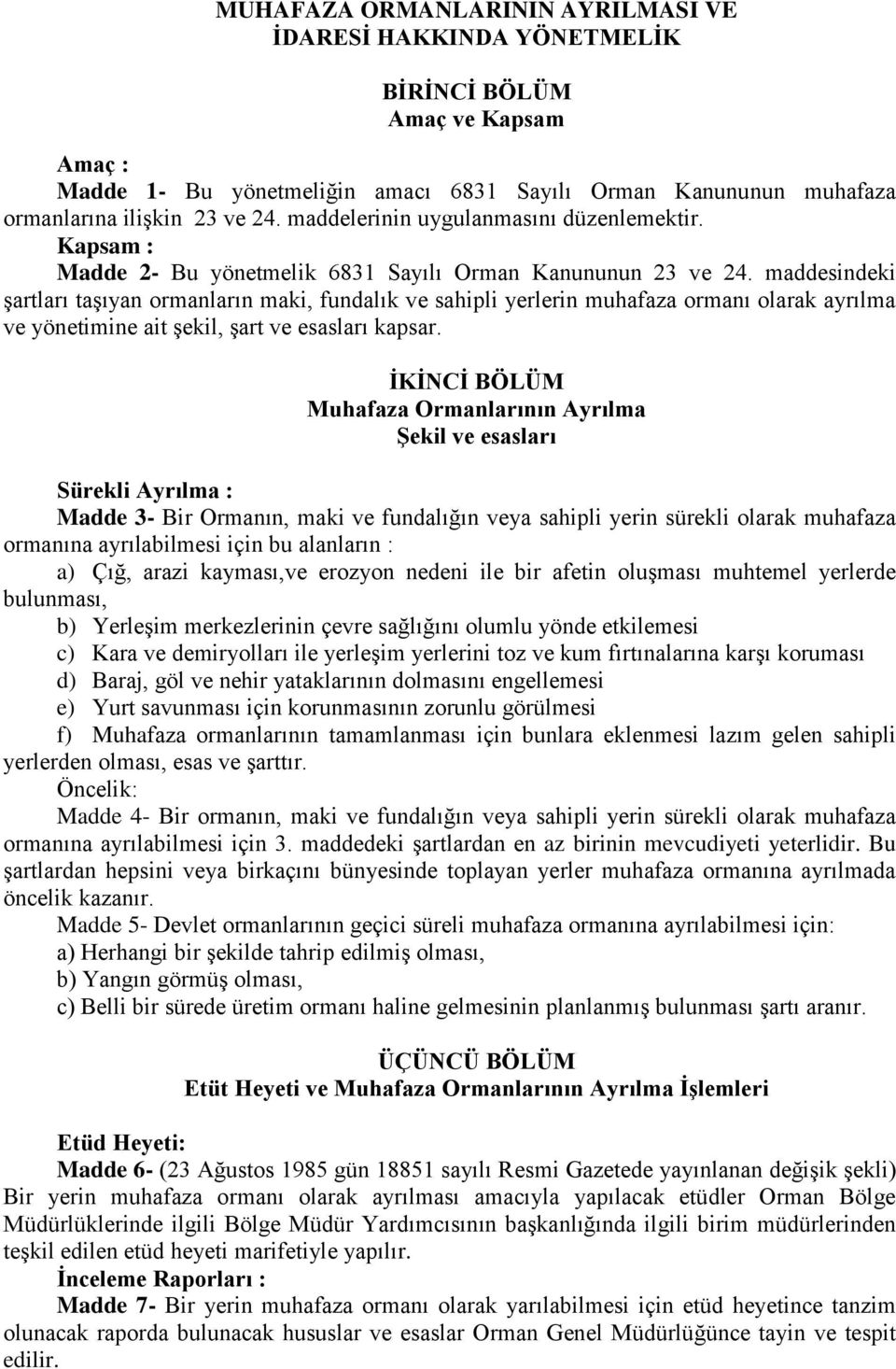 maddesindeki şartları taşıyan ormanların maki, fundalık ve sahipli yerlerin muhafaza ormanı olarak ayrılma ve yönetimine ait şekil, şart ve esasları kapsar.