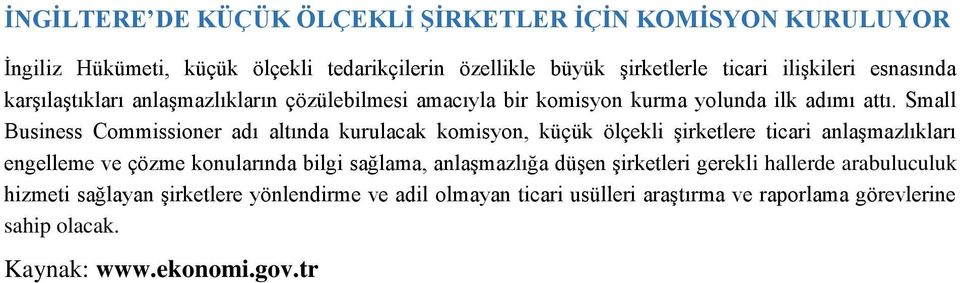 Small Business Commissioner adı altında kurulacak komisyon, küçük ölçekli şirketlere ticari anlaşmazlıkları engelleme ve çözme konularında bilgi sağlama,