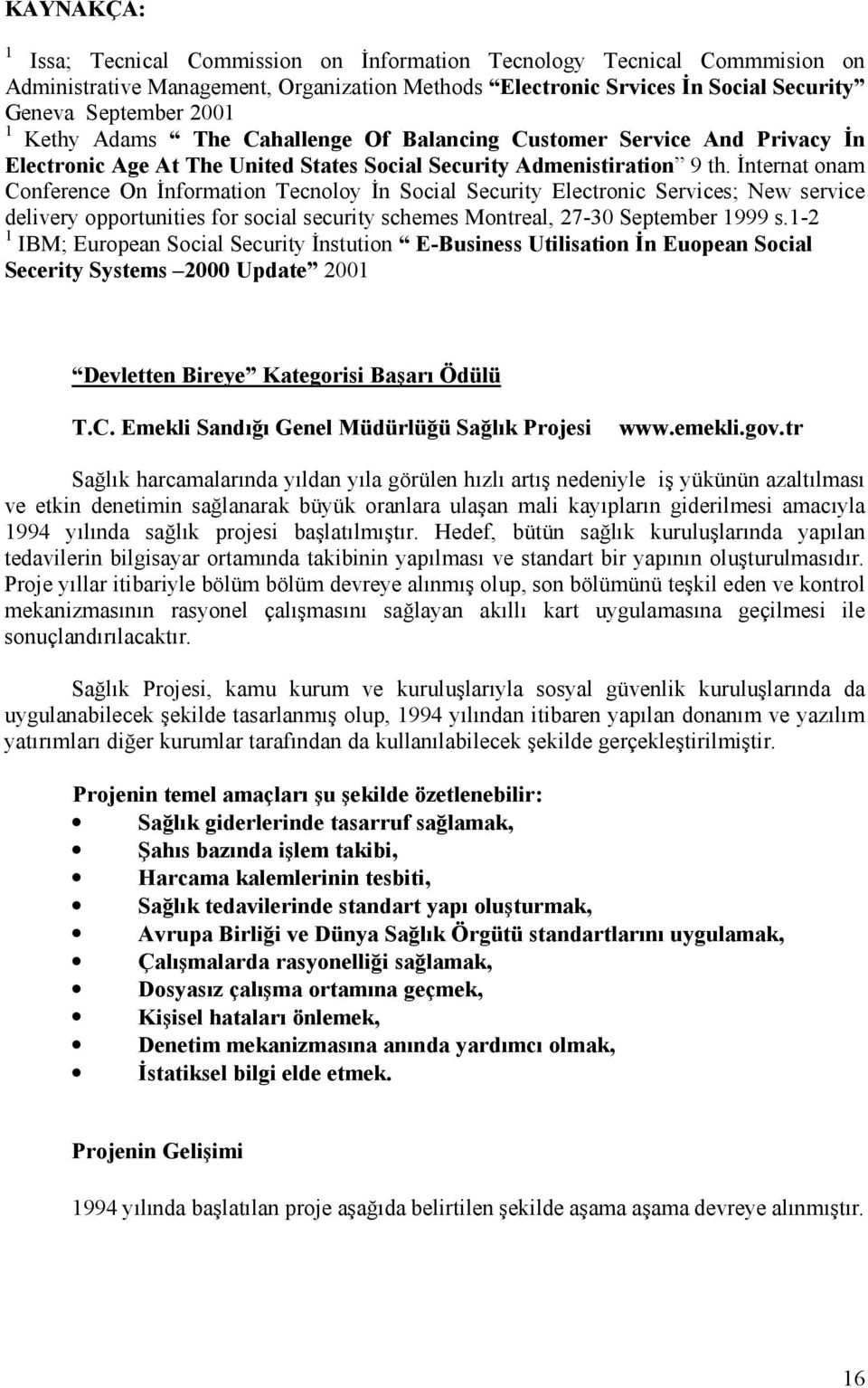 İnternat onam Conference On İnformation Tecnoloy İn Social Security Electronic Services; New service delivery opportunities for social security schemes Montreal, 27-30 September 1999 s.