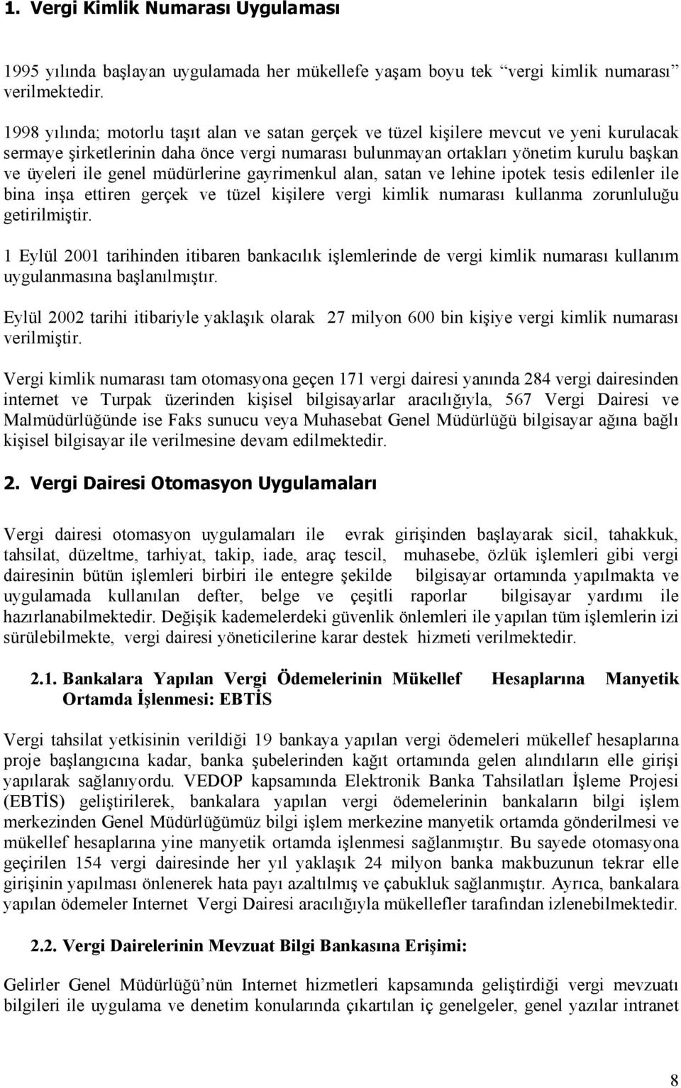 genel müdürlerine gayrimenkul alan, satan ve lehine ipotek tesis edilenler ile bina inşa ettiren gerçek ve tüzel kişilere vergi kimlik numarasõ kullanma zorunluluğu getirilmiştir.