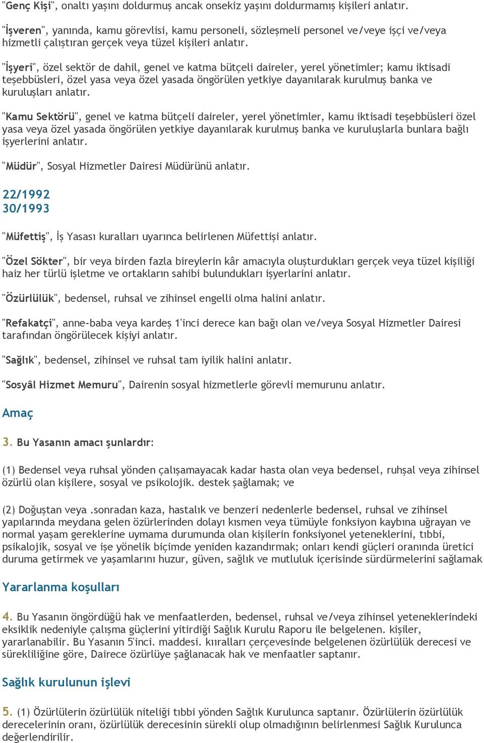 "İşyeri", özel sektör de dahil, genel ve katma bütçeli daireler, yerel yönetimler; kamu iktisadi teşebbüsleri, özel yasa veya özel yasada öngörülen yetkiye dayanılarak kurulmuş banka ve kuruluşları