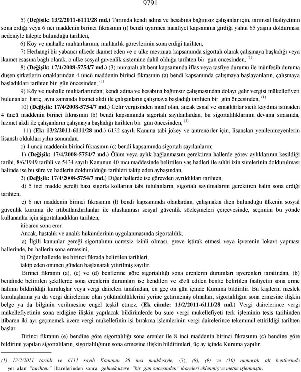 doldurması nedeniyle talepte bulunduğu tarihten, 6) Köy ve mahalle muhtarlarının, muhtarlık görevlerinin sona erdiği tarihten, 7) Herhangi bir yabancı ülkede ikamet eden ve o ülke mevzuatı kapsamında