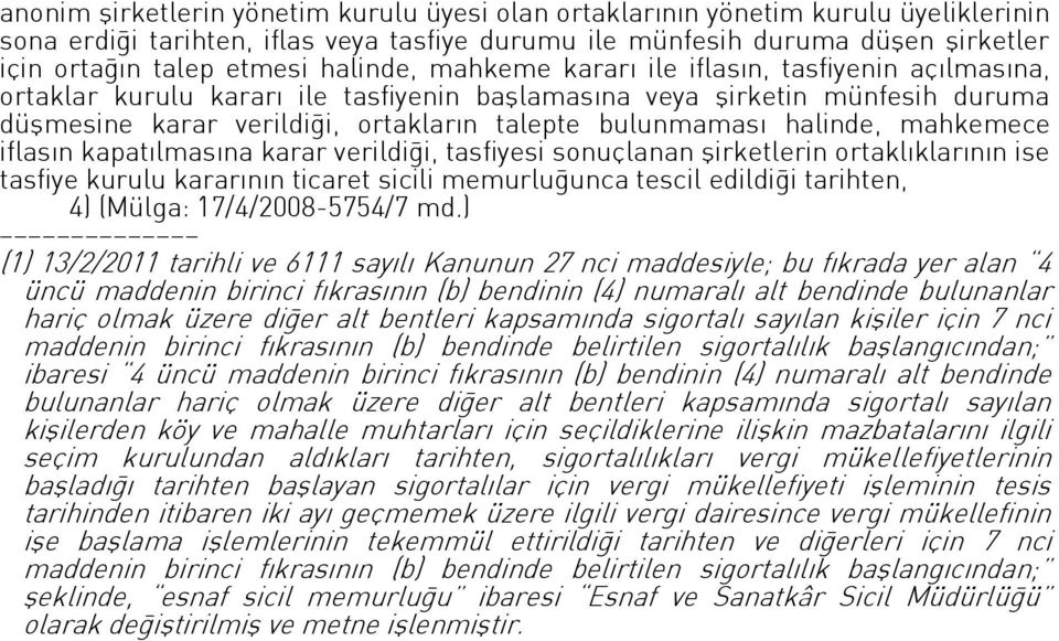 halinde, mahkemece iflasın kapatılmasına karar verildiği, tasfiyesi sonuçlanan şirketlerin ortaklıklarının ise tasfiye kurulu kararının ticaret sicili memurluğunca tescil edildiği tarihten, 4)