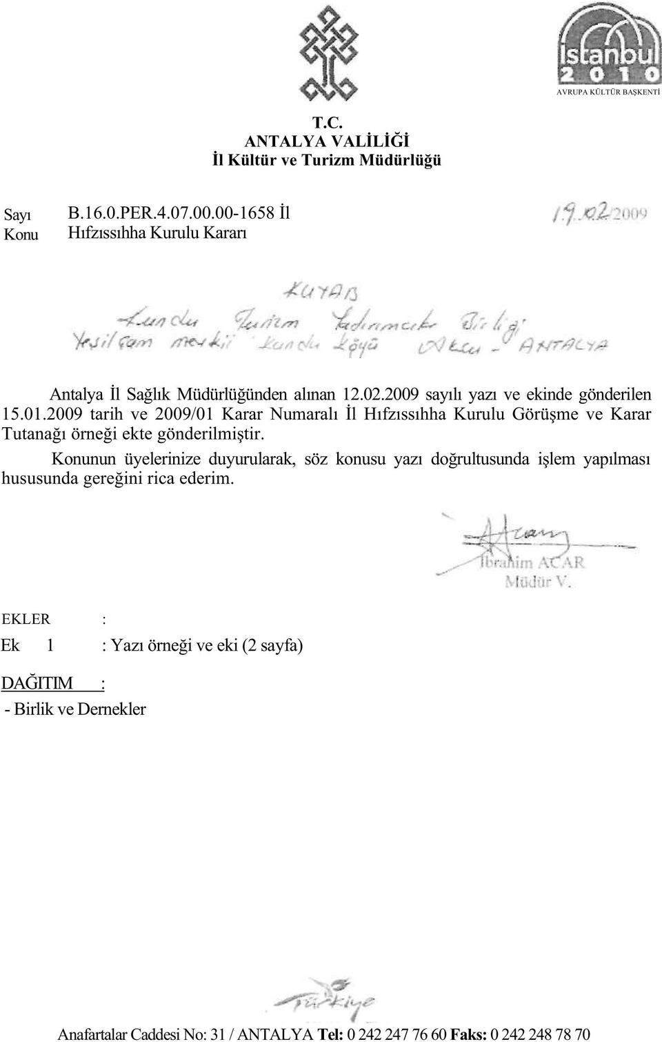 2009 tarih ve 2009/01 Karar Numaralı l Hıfzıssıhha Kurulu Görü me ve Karar Tutana ı örne i ekte gönderilmi tir.