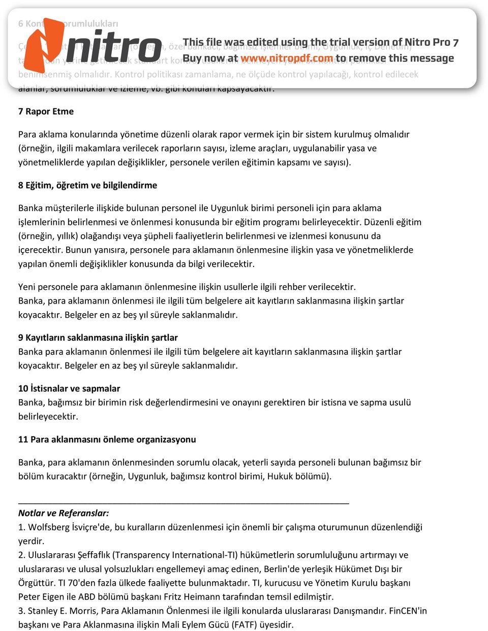 7 Rapor Etme Para aklama konularında yönetime düzenli olarak rapor vermek için bir sistem kurulmuş olmalıdır (örneğin, ilgili makamlara verilecek raporların sayısı, izleme araçları, uygulanabilir