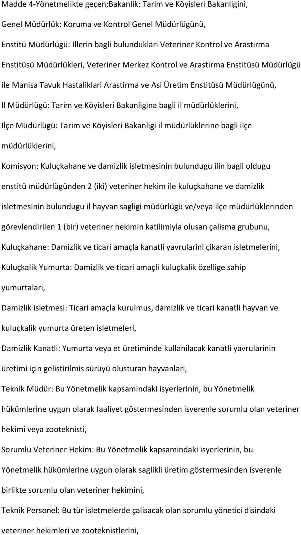 Bakanligina bagli il müdürlüklerini, Ilçe Müdürlügü: Tarim ve Köyisleri Bakanligi il müdürlüklerine bagli ilçe müdürlüklerini, Komisyon: Kuluçkahane ve damizlik isletmesinin bulundugu ilin bagli