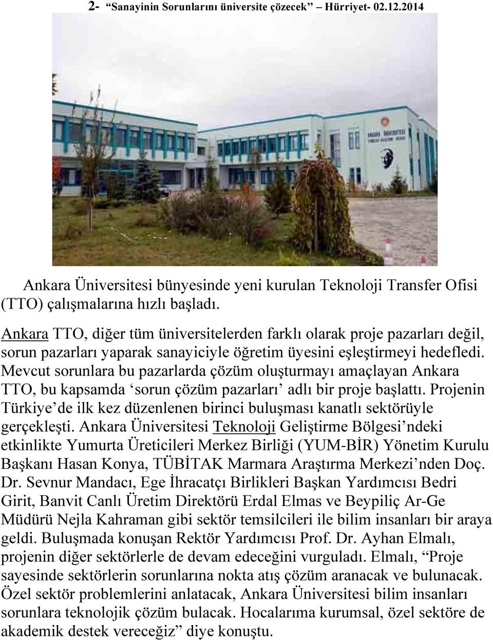 Mevcut sorunlara bu pazarlarda çözüm oluşturmayı amaçlayan Ankara TTO, bu kapsamda sorun çözüm pazarları adlı bir proje başlattı.