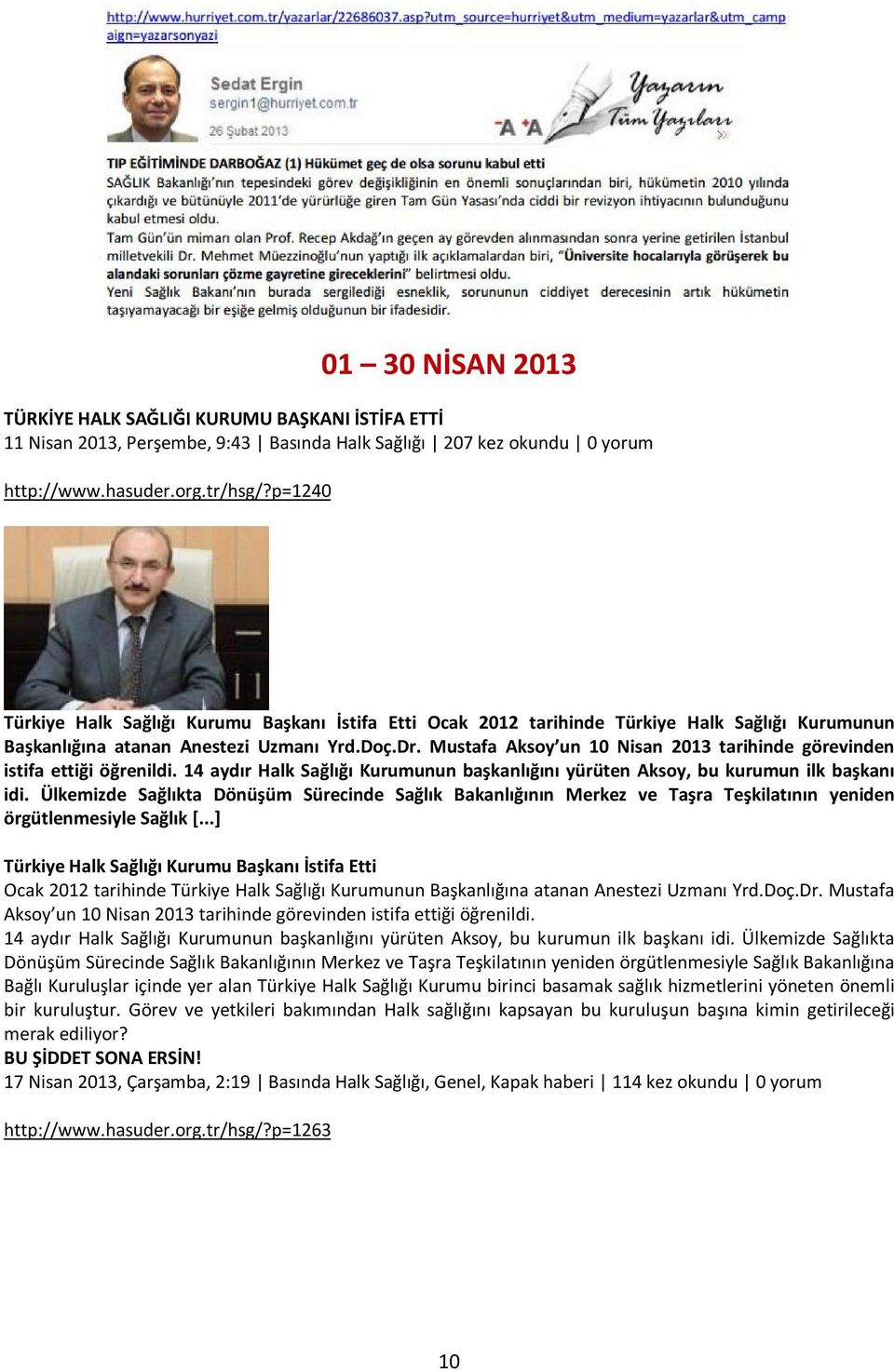 Mustafa Aksoy un 10 Nisan 2013 tarihinde görevinden istifa ettiği öğrenildi. 14 aydır Halk Sağlığı Kurumunun başkanlığını yürüten Aksoy, bu kurumun ilk başkanı idi.
