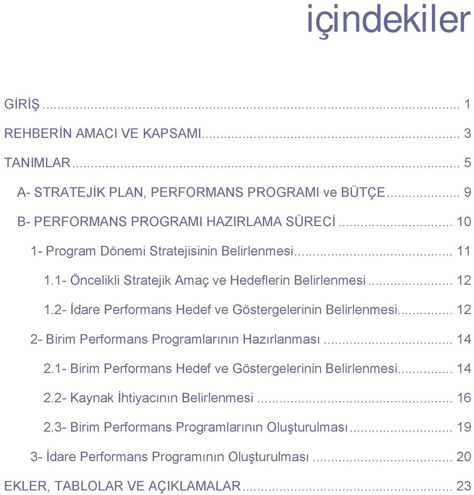 2- İdare Performans Hedef ve Göstergelerinin Belirlenmesi... 12 2- Birim Performans Programlarõnõn Hazõrlanmasõ... 14 2.