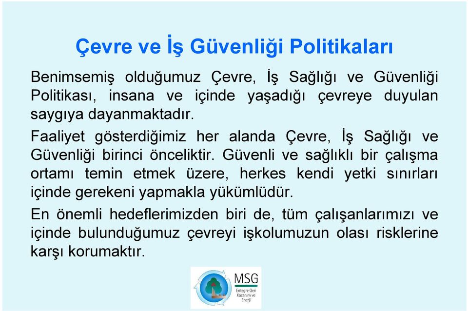 Güvenli ve sağlıklı bir çalışma ortamı temin etmek üzere, herkes kendi yetki sınırları içinde gerekeni yapmakla yükümlüdür.