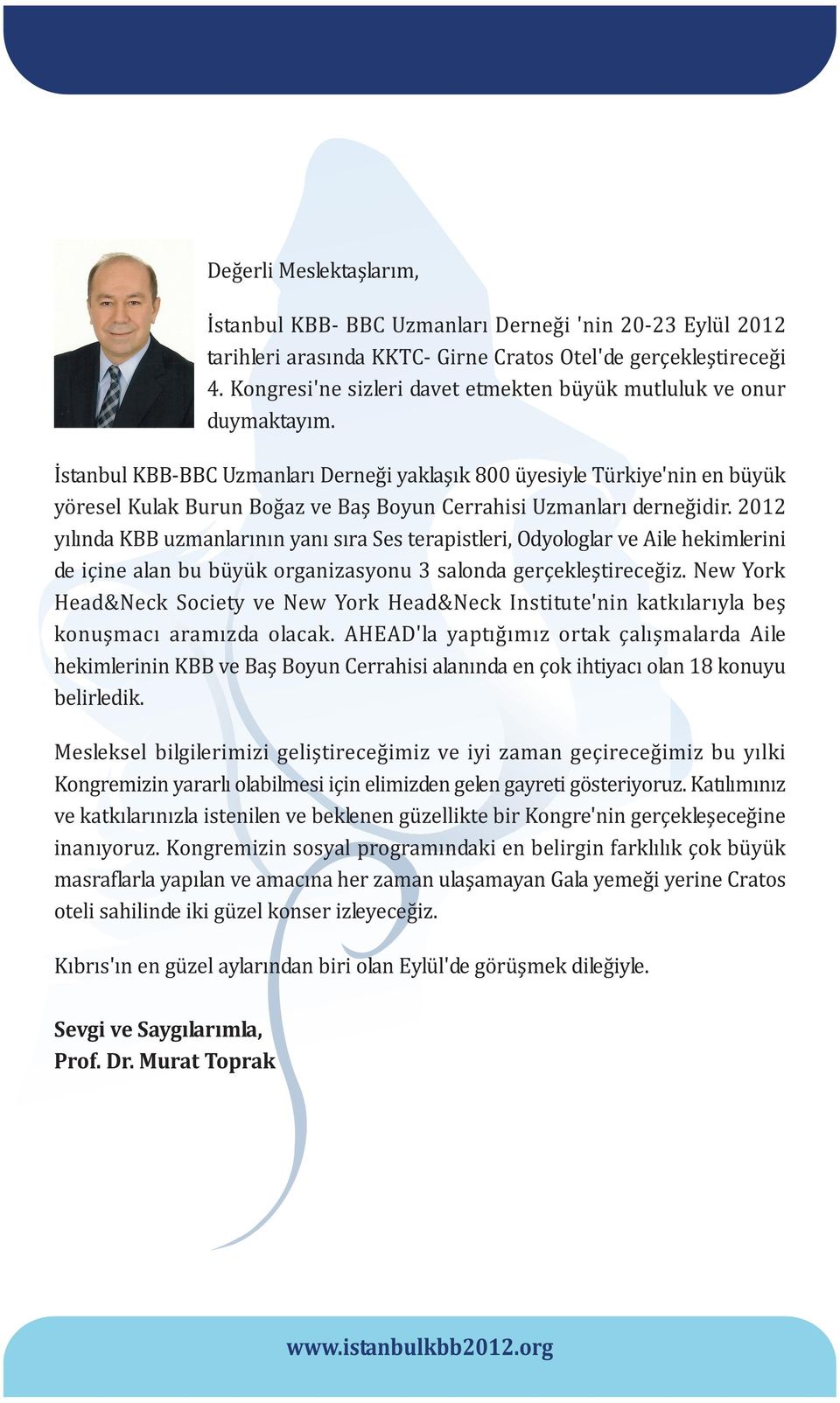 Ýstanbul KBB-BBC Uzmanlarý Derneði yaklaþýk 800 üyesiyle Türkiye'nin en büyük yöresel Kulak Burun Boðaz ve Baþ Boyun Cerrahisi Uzmanlarý derneðidir.