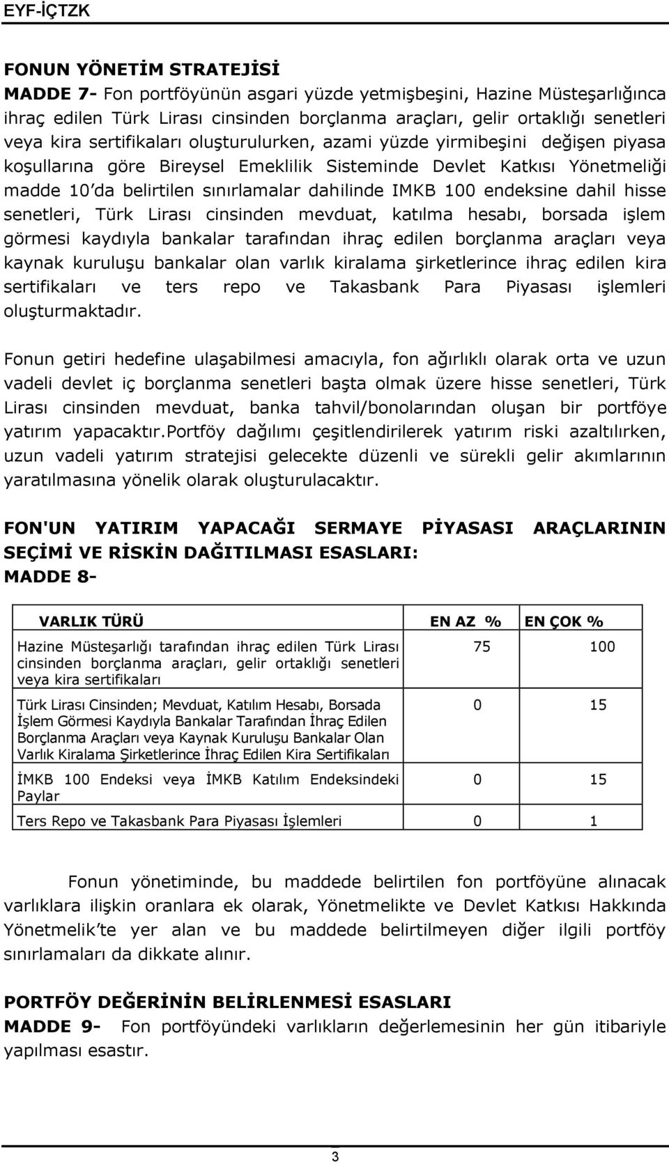 endeksine dahil hisse senetleri, Türk Lirası cinsinden mevduat, katılma hesabı, borsada işlem görmesi kaydıyla bankalar tarafından ihraç edilen borçlanma araçları veya kaynak kuruluşu bankalar olan