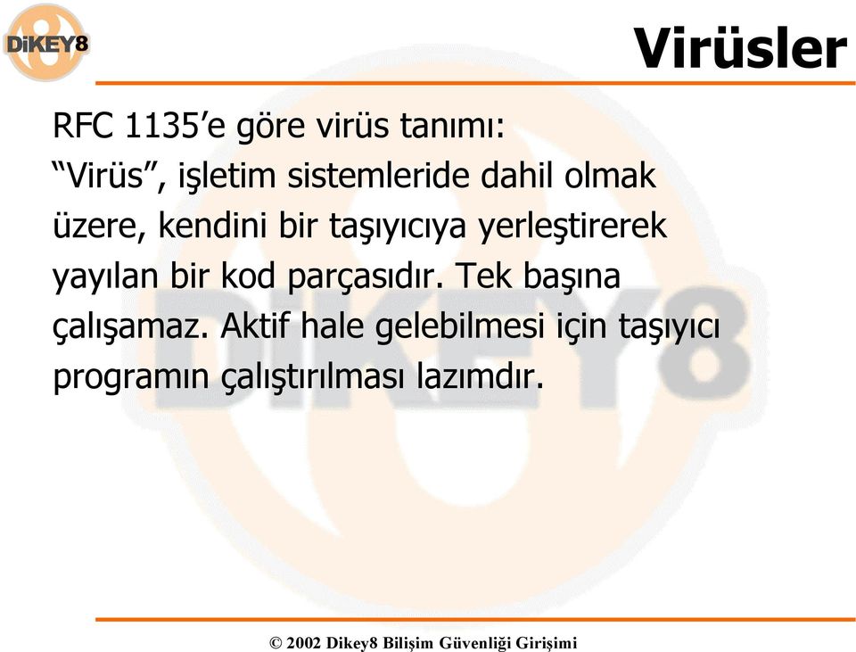 yayılan bir kod parçasıdır. Tek başına çalışamaz.