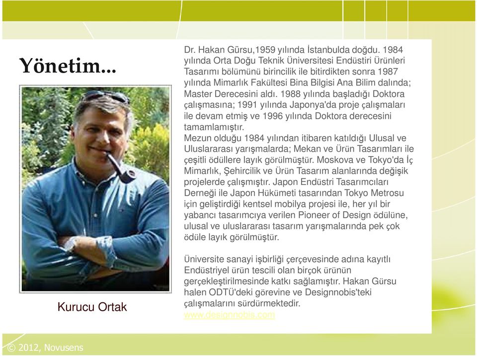 1988 yılında başladığı Doktora çalışmasına; 1991 yılında Japonya'da proje çalışmaları ile devam etmiş ve 1996 yılında Doktora derecesini tamamlamıştır.