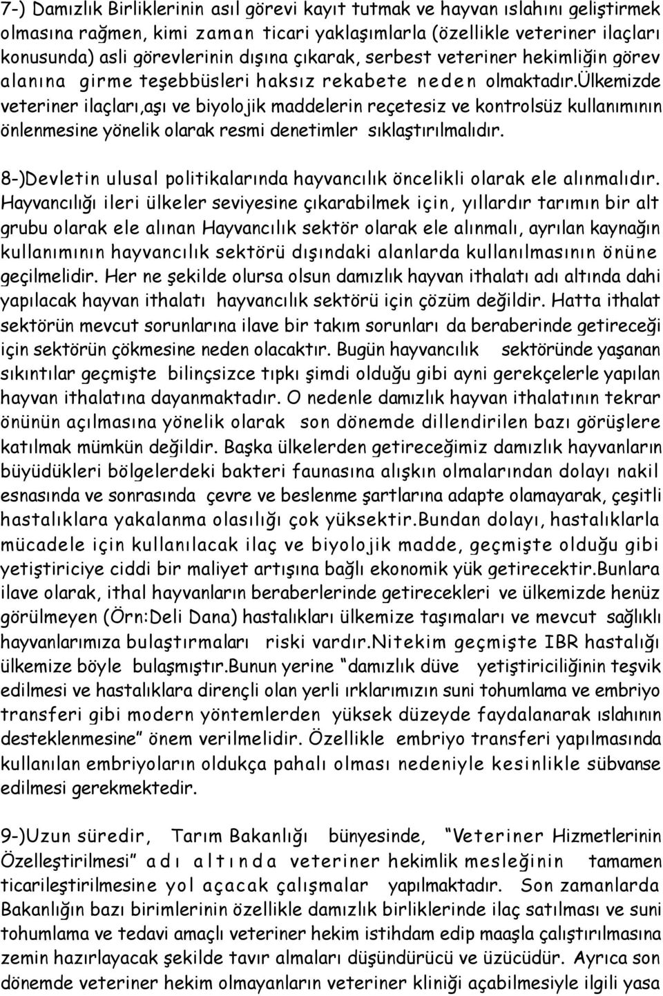 ülkemizde veteriner ilaçları,aşı ve biyolojik maddelerin reçetesiz ve kontrolsüz kullanımının önlenmesine yönelik olarak resmi denetimler sıklaştırılmalıdır.