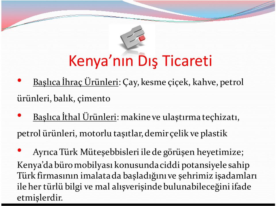 Müteşebbisleri ile de görüşen heyetimize; Kenya da büro mobilyası konusunda ciddi potansiyele sahip Türk firmasının