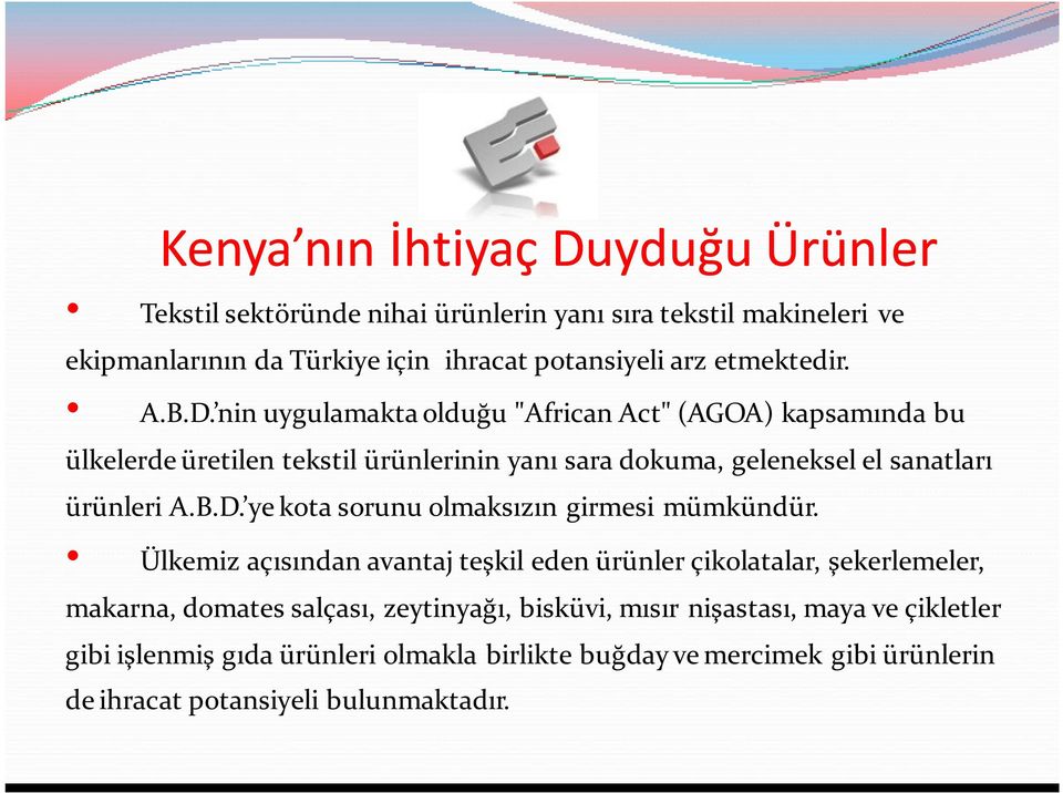 nin uygulamakta olduğu "African Act" (AGOA) kapsamında bu ülkelerde üretilen tekstil ürünlerinin yanı sara dokuma, geleneksel el sanatları ürünleri A.B.D.